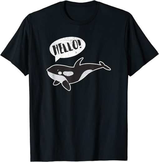 Orca Killer Whale Hello Funny T Shirt