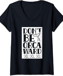 Womens Don"t Be Orcaward Humor Orca Awkward Orcas V-Neck T-Shirt