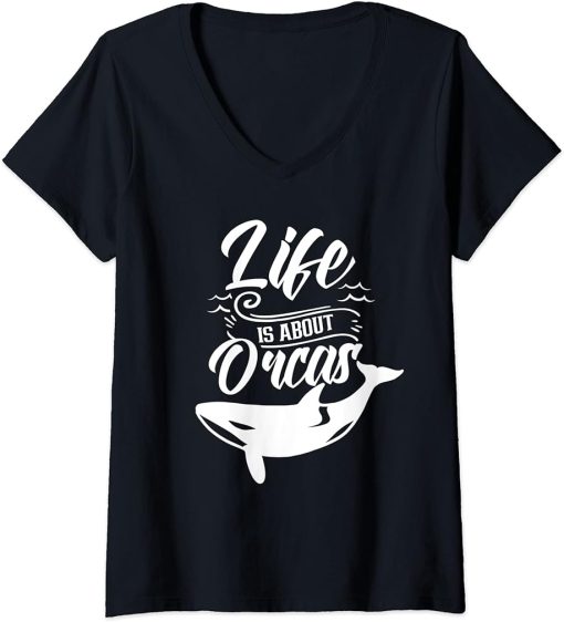 Womens Life Is About Orcas Sea Orca Protect Whale V-Neck T-Shirt