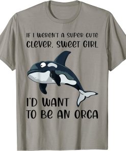 Funny Orca Lover Girl Quote Saying Slogan Killer Whale Joke T-Shirt