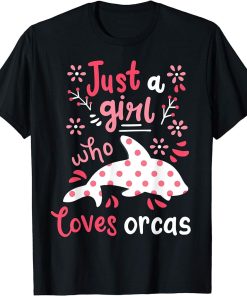 Orca Just A Girl Orcas Gift T-Shirt