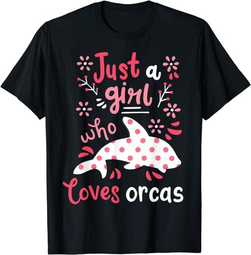 Orca Just A Girl Orcas Gift T-Shirt