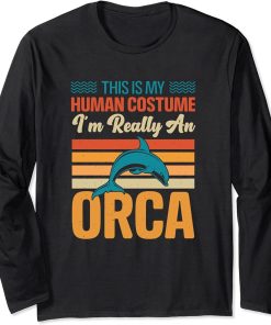 This is My Human Costume I"m Really An Orca Whale Long Sleeve T-Shirt