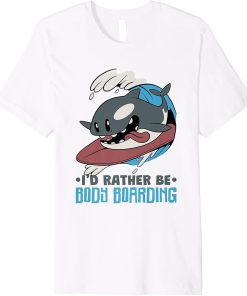 Bodyboarding Orca I’d Rather Be Body Boarding Premium T-Shirt