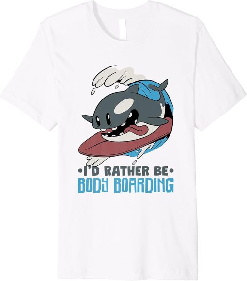 Bodyboarding Orca I’d Rather Be Body Boarding Premium T-Shirt